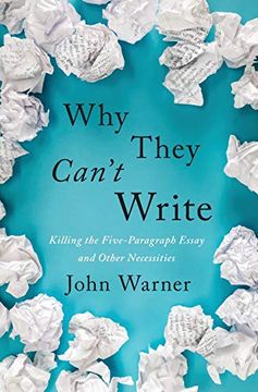 portada Why They Can't Write: Killing the Five-Paragraph Essay and Other Necessities 