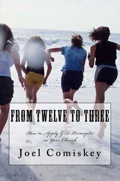 portada From Twelve to Three: How to Apply G-12 Principles in Your Church (en Inglés)