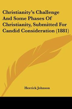 portada christianity's challenge and some phases of christianity, submitted for candid consideration (1881) (en Inglés)