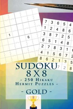 portada Sudoku 8 x 8 - 250 Hikaku Hermit Puzzles - Gold: Efficiency and rest: Volume 18 (8 x 8 PITSTOP)