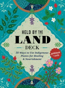 portada Held by the Land Deck: 45 Ways to Use Indigenous Plants for Healings & Nourishment - Guidebook + Cards