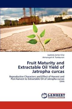 portada fruit maturity and extractable oil yield of jatropha curcas (en Inglés)