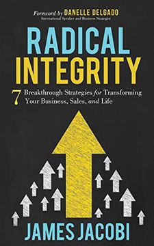 portada Radical Integrity: 7 Breakthrough Strategies for Transforming Your Business, Sales, and Life (en Inglés)