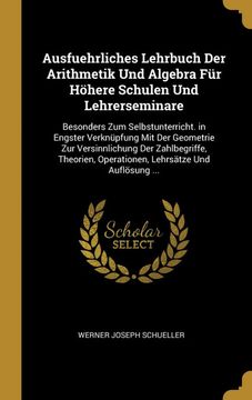 portada Ausfuehrliches Lehrbuch der Arithmetik und Algebra für Höhere Schulen und Lehrerseminare: Besonders zum Selbstunterricht. In Engster Verknüpfung mit. Lehrsätze und Auflösung. (in German)