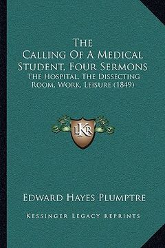 portada the calling of a medical student, four sermons: the hospital, the dissecting room, work, leisure (1849) (in English)