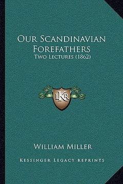 portada our scandinavian forefathers: two lectures (1862) (en Inglés)