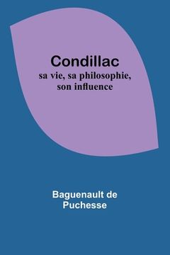 portada Condillac: sa vie, sa philosophie, son influence (in French)