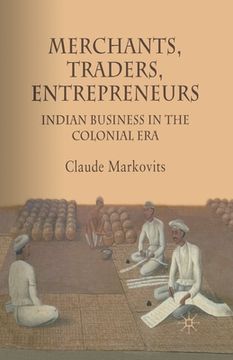 portada Merchants, Traders, Entrepreneurs: Indian Business in the Colonial Era (en Inglés)