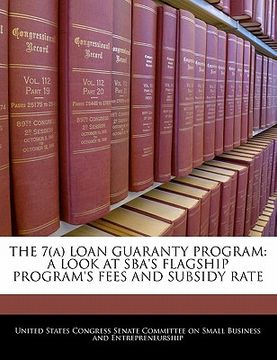 portada the 7(a) loan guaranty program: a look at sba's flagship program's fees and subsidy rate (en Inglés)