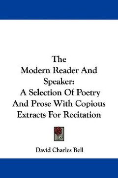 portada the modern reader and speaker: a selection of poetry and prose with copious extracts for recitation (en Inglés)