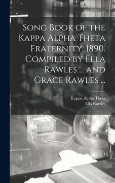 portada Song Book of the Kappa Alpha Theta Fraternity, 1890. Compiled by Ella Rawles ... and Grace Rawles ... (en Inglés)
