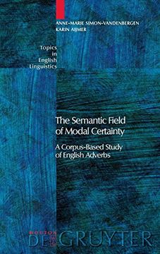portada The Semantic Field of Modal Certainty: A Corpus-Based Study of English Adverbs (Topics in English Linguistics) (in English)