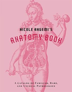 portada Nicole Angemi'S Anatomy Book: A Catalog of Familiar, Rare, and Unusual Pathologies 