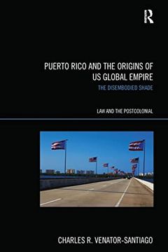 portada Puerto Rico and the Origins of U. S. Global Empire: The Disembodied Shade