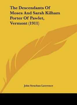 portada the descendants of moses and sarah kilham porter of pawlet, vermont (1911) (en Inglés)
