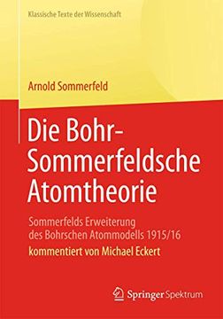 portada Die Bohr-Sommerfeldsche Atomtheorie: Sommerfelds Erweiterung des Bohrschen Atommodells 1915 (en Alemán)