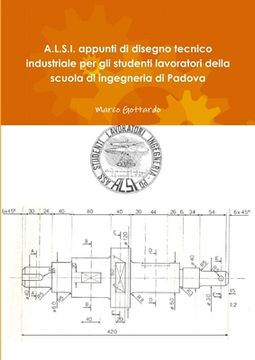 portada A.L.S.I. appunti di disegno tecnico industriale per gli studenti lavoratori della scuola di ingegneria di Padova (en Italiano)
