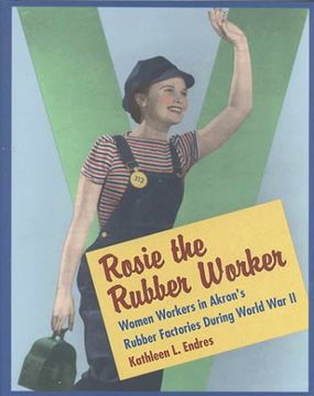 portada Rosie the Rubber Worker: Women Workers in Akron's Rubber Factories During World war ii (in English)