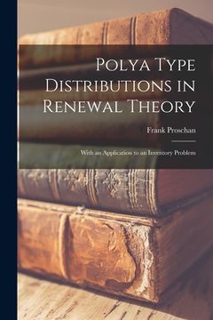 portada Polya Type Distributions in Renewal Theory; With an Application to an Inventory Problem (in English)