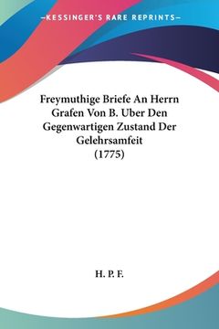 portada Freymuthige Briefe An Herrn Grafen Von B. Uber Den Gegenwartigen Zustand Der Gelehrsamfeit (1775) (en Alemán)