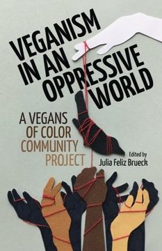 portada Veganism in an Oppressive World: A Vegans-Of-Color Community Project (en Inglés)