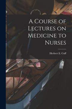 portada A Course of Lectures on Medicine to Nurses [microform] (en Inglés)