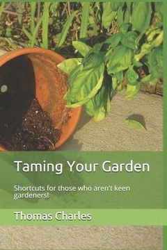 portada Taming Your Garden: Shortcuts for Those Who Aren't Keen Gardeners! (in English)