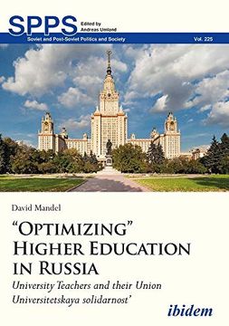 portada “Optimizing” Higher Education in Russia: University Teachers and Their Union Universitetskaya Solidarnost’ (Soviet and Post-Soviet Politics and Society)