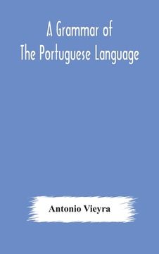 portada A grammar of the Portuguese language; to which is added a copious vocabulary and dialogues, with extracts from the best Portuguese authors (en Inglés)