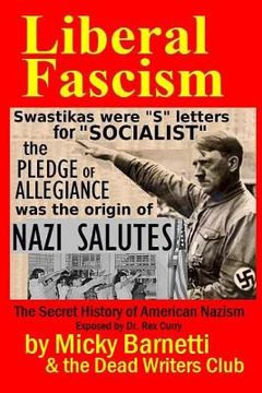 portada Liberal Fascism: the Secret History of American Nazism exposed by Dr. Rex Curry: Swastikas = "S" letters for "SOCIALIST"; Nazi salutes (en Inglés)