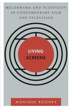 portada Living Screens: Melodrama and Plasticity in Contemporary Film and Television (Disruptions)