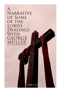 portada A Narrative of Some of the Lord's Dealings With George Müller (Vol.1-4): Complete Edition (in English)