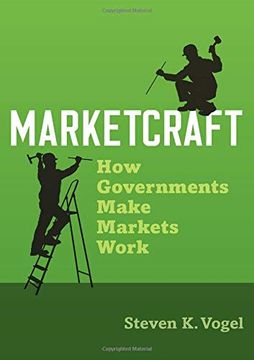 portada Marketcraft: How Governments Make Markets Work (en Inglés)