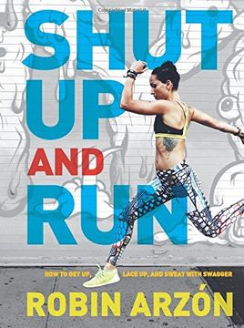 portada Shut Up and Run: How to Get Up, Lace Up, and Sweat with Swagger (in English)