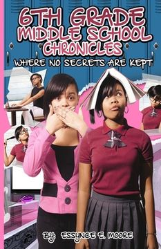 portada 6th Grade Middle School Chronicles: Where NO Secrets Are Kept (in English)