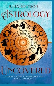 portada Astrology Uncovered Hardcover Version: A Guide To Horoscopes And Zodiac Signs