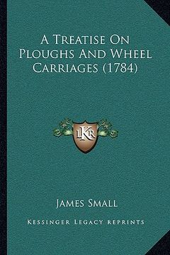 portada a treatise on ploughs and wheel carriages (1784) (en Inglés)