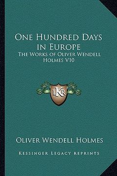 portada one hundred days in europe: the works of oliver wendell holmes v10 (in English)