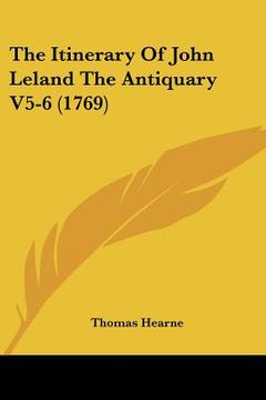 portada the itinerary of john leland the antiquary v5-6 (1769) (en Inglés)