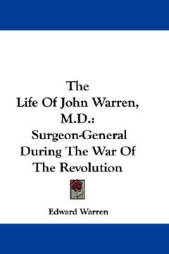 portada the life of john warren, m.d.: surgeon-g