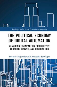 portada The Political Economy of Digital Automation: Measuring its Impact on Productivity, Economic Growth, and Consumption (Routledge Studies in the Economics of Innovation) 