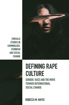 portada Defining Rape Culture: Gender, Race and the Move Toward International Social Change (Emerald Studies in Criminology, Feminism and Social Change) (en Inglés)