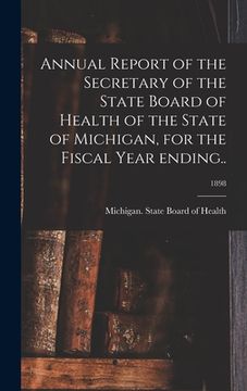 portada Annual Report of the Secretary of the State Board of Health of the State of Michigan, for the Fiscal Year Ending..; 1898 (en Inglés)