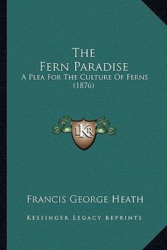 portada the fern paradise: a plea for the culture of ferns (1876) (in English)