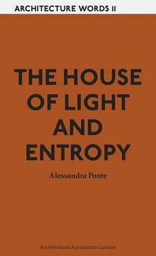 portada The House of Light and Entropy: Architecture Words 11 (en Inglés)