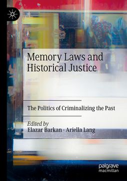 portada Memory Laws and Historical Justice: The Politics of Criminalizing the Past (en Inglés)