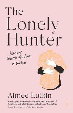 portada The Lonely Hunter: How our Search for Love is Broken (en Inglés)