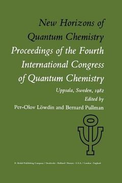 portada New Horizons of Quantum Chemistry: Proceedings of the Fourth International Congress of Quantum Chemistry Held at Uppsala, Sweden, June 14-19, 1982 (en Inglés)