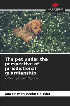 portada The pet under the perspective of jurisdictional guardianship (en Inglés)