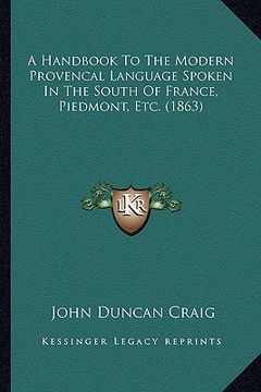 portada a handbook to the modern provencal language spoken in the south of france, piedmont, etc. (1863) (en Inglés)